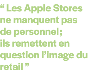 “ Les Apple Stores ne manquent pas de personnel ; ils remettent en question l’image du retail ”