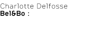Charlotte Delfosse Bel&Bo :