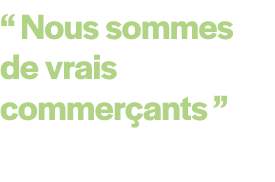 “ Nous sommes de vrais commer ants ” 