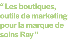 “ Les boutiques, outils de marketing pour la marque de soins Ray ”