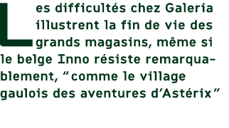Les difficult s chez Galeria illustrent la fin de vie des grands magasins, m me si le belge Inno r siste remarquablem...