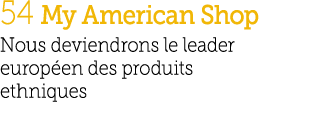 54 My American Shop Nous deviendrons le leader europ en des produits ethniques