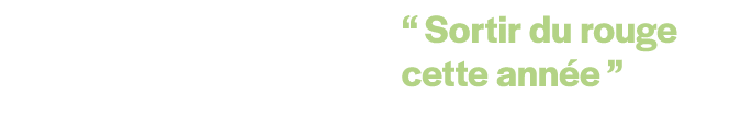  “ Sortir du rouge cette ann e ”