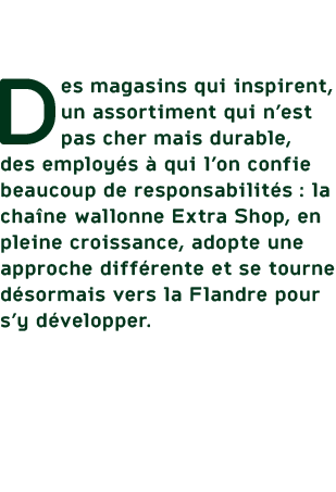 Des magasins qui inspirent, un assortiment qui n’est pas cher mais durable, des employ s  qui l’on confie beaucoup d...