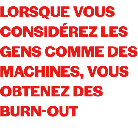 Lorsque vous consid rez les gens comme des machines, vous obtenez des burn out