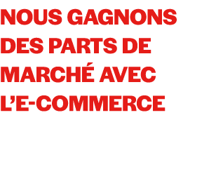 Nous gagnons des parts de march avec l’e commerce