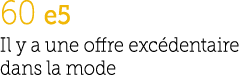 60 e5 Il y a une offre exc dentaire dans la mode