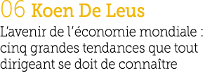 06 Koen De Leus L’avenir de l’ conomie mondiale : cinq grandes tendances que tout dirigeant se doit de conna tre
