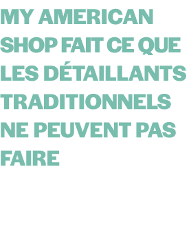 My American Shop fait ce que les d taillants traditionnels ne peuvent pas faire