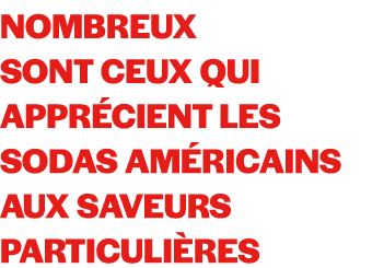 Nombreux sont ceux qui appr cient les sodas am ricains aux saveurs particuli res