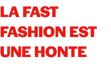 La fast fashion est une honte