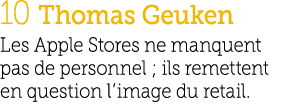 10 Thomas Geuken Les Apple Stores ne manquent pas de personnel ; ils remettent en question l’image du retail.