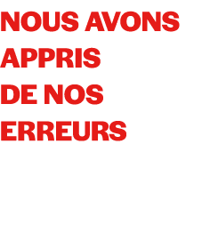 Nous avons appris de nos erreurs