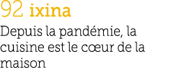 92 ixina Depuis la pand mie, la cuisine est le c ur de la maison