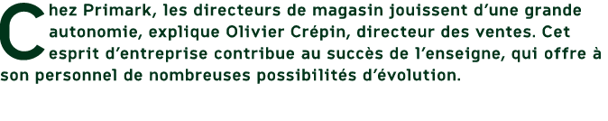 Chez Primark, les directeurs de magasin jouissent d’une grande autonomie, explique Olivier Cr pin, directeur des vent...