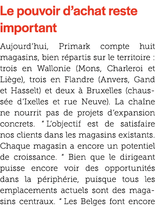 Le pouvoir d’achat reste important Aujourd’hui, Primark compte huit magasins, bien r partis sur le territoire : trois...
