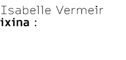 Isabelle Vermeir ixina :