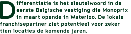 Differentiatie is het sleutelwoord in de eerste Belgische vestiging die Monoprix in maart opende in Waterloo. De loka...