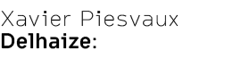 Xavier Piesvaux Delhaize: