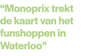 “Monoprix trekt de kaart van het funshoppen in Waterloo” 