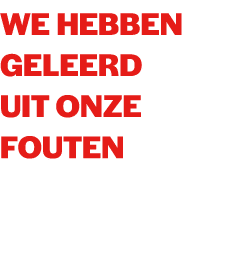 We hebben geleerd uit onze fouten