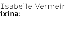 Isabelle Vermeir ixina: