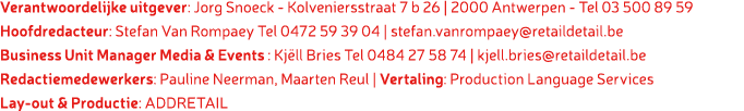 Verantwoordelijke uitgever: Jorg Snoeck Kolveniersstraat 7 b 26 | 2000 Antwerpen Tel 03 500 89 59 Hoofdredacteur: Ste...