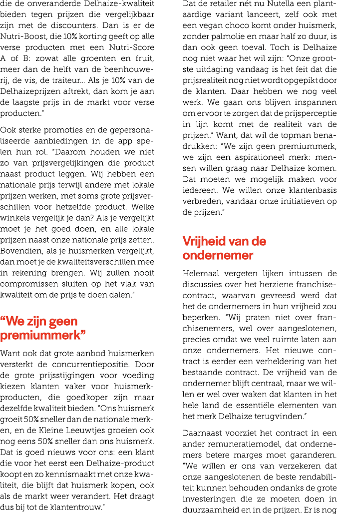 die de onveranderde Delhaize kwaliteit bieden tegen prijzen die vergelijkbaar zijn met de discounters. Dan is er de N...