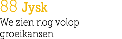 88 Jysk We zien nog volop groeikansen