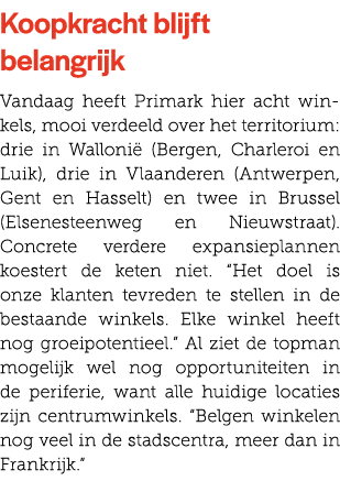 Koopkracht blijft belangrijk Vandaag heeft Primark hier acht winkels, mooi verdeeld over het territorium: drie in Wal...