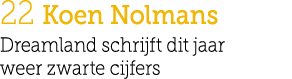 22 Koen Nolmans Dreamland schrijft dit jaar weer zwarte cijfers