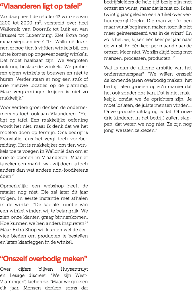 “Vlaanderen ligt op tafel” Vandaag heeft de retailer 43 winkels van 1200 tot 2000 m², verspreid over heel Walloni ; v...