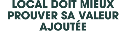 local doit mieux prouver sa valeur ajout e