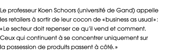 Le professeur Koen Schoors (universit de Gand) appelle les retailers   sortir de leur cocon de « business as usual »...