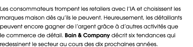 Les consommateurs trompent les retailers avec l’IA et choisissent les marques maison d s qu’ils le peuvent. Heureusem...