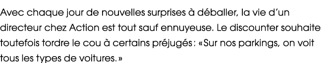Avec chaque jour de nouvelles surprises  d baller, la vie d’un directeur chez Action est tout sauf ennuyeuse. Le dis...