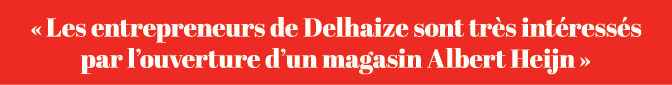 « Les entrepreneurs de Delhaize sont tr s int ress s par l’ouverture d’un magasin Albert Heijn »