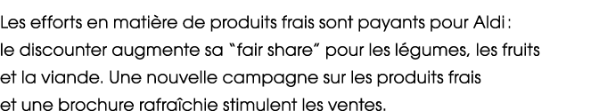 Les efforts en mati re de produits frais sont payants pour Aldi : le discounter augmente sa “fair share” pour les l g...