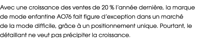 Avec une croissance des ventes de 20 % l’ann e derni re, la marque de mode enfantine AO76 fait figure d’exception dan...