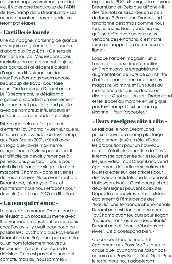 ce personnage va vraiment prendre vie. Il y a encore beaucoup de l’ADN de ToyChamp dans DreamLand. » Les autres r nov...