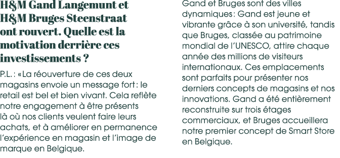 H&M Gand Langemunt et H&M Bruges Steenstraat ont rouvert. Quelle est la motivation derri re ces investissements ? P.L...