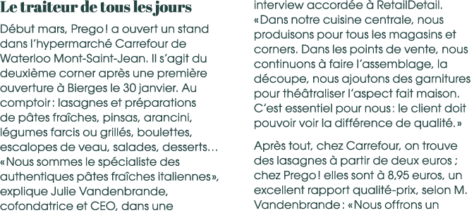 Le traiteur de tous les jours D but mars, Prego ! a ouvert un stand dans l’hypermarch Carrefour de Waterloo Mont Sai...