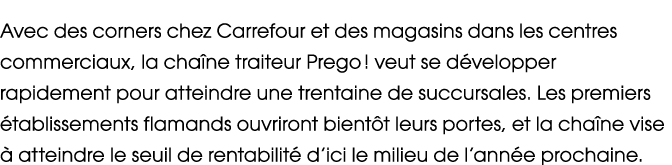 Avec des corners chez Carrefour et des magasins dans les centres commerciaux, la cha ne traiteur Prego ! veut se d ve...