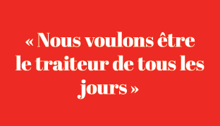 « Nous voulons tre le traiteur de tous les jours »