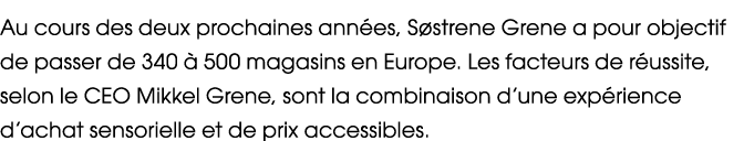 Au cours des deux prochaines ann es, S strene Grene a pour objectif de passer de 340  500 magasins en Europe. Les fa...