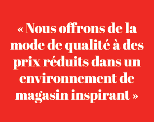 « Nous offrons de la mode de qualit   des prix r duits dans un environnement de magasin inspirant »
