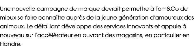 Une nouvelle campagne de marque devrait permettre  Tom&Co de mieux se faire conna tre aupr s de la jeune g n ration ...