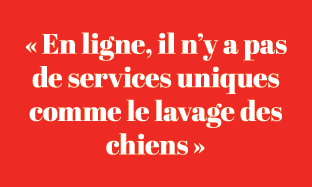 « En ligne, il n’y a pas de services uniques comme le lavage des chiens »