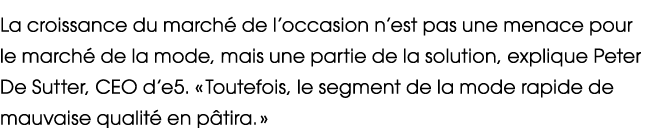 La croissance du march de l’occasion n’est pas une menace pour le march  de la mode, mais une partie de la solution,...