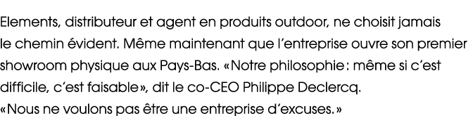 Elements, distributeur et agent en produits outdoor, ne choisit jamais le chemin vident. M me maintenant que l’entre...